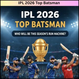 IPL 2026 Top Batsman – कौन बनेगा इस सीज़न का रन मशीन?